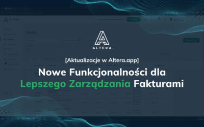 Aktualizacje w Altera.app: Nowe Funkcjonalności dla Lepszego Zarządzania Fakturami